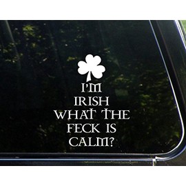 I'm Irish What The Feck is Calm - 6" x 7" - Vinyl Die Cut Decal/Bumper Sticker for Windows, Cars, Trucks, Laptops, Etc.
