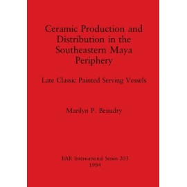 Ceramic Production And Distribution In The Southeastern Maya Periphery: Lat...