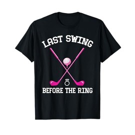 Last Swing Before The Ring Golf Themed Bachelorette Party T-Shirt