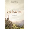 Lay It Down: Living in the Freedom of the Gospel