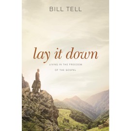 Lay It Down: Living in the Freedom of the Gospel