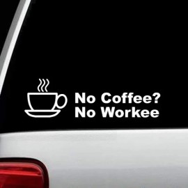Bluegrass Decals NO COFFEE NO WORKEE VINYL DECAL STICKER For Car Truck SUV or Laptop Decal Wall