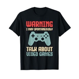 Warning May Spontaneously Talk About Video Games Funny Gamer T-Shirt
