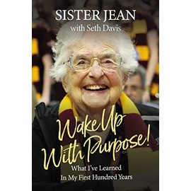 Wake Up With Purpose!: What I’ve Learned in My First Hundred Years