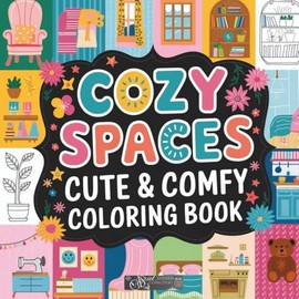 Cute & Comfy Cozy Spaces Coloring Book for Teens and Adults: Full edition with 42 cozy places to color | 8.5x8.5in
