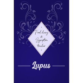 Lupus: Food diary and Symptom Tracker: Health and Wellbeing diary, A Daily Mood, Pain, Symptoms, Food.. Tracker journal, Chronic Pain illness fatigue journal