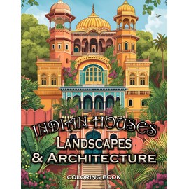 Indian Houses Landscapes and Architecture Coloring Book: Unleash creativity, infusing soothing hues into these calming illustrations. Turn each page ... serenity in the artful escape of coloring