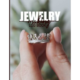 Jewelry Making Log Book: Jewellery Making Journal - Jewelry Making Planner - Project Planner - Beautiful Cover Style - Business Organizer For Jewelry ... for Recording & Planning Your Jewelry Making