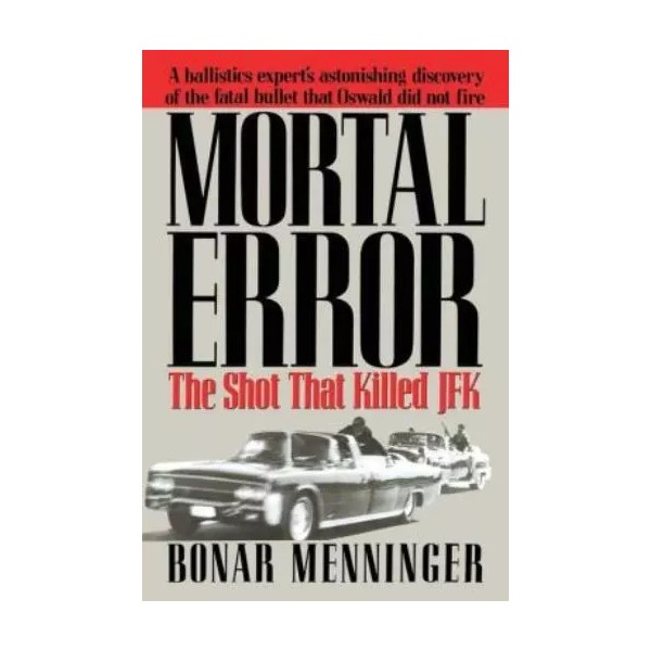 Mortal Error: The Shot That Killed Jfk