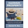 Maximum Prosperity: Preventing The Six Catastrophic Mistakes That Can Wreck