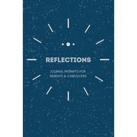 Guided Journal for Parents and Caregivers: Reflections: Journal Prompts for Parents and Caregivers (Because Confidence is Contagious)