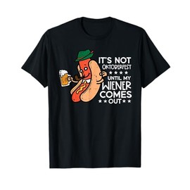 It's Not Oktoberfest Until My Wiener Comes Out Funny Men T-Shirt