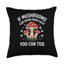 If Mushroom Can Grow From You Can Too Joke Sarcasm Women Men Throw Pillow