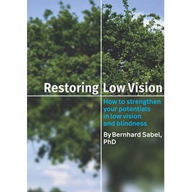 Restoring Low Vision: How to strengthen your potentials in low vision and blindness