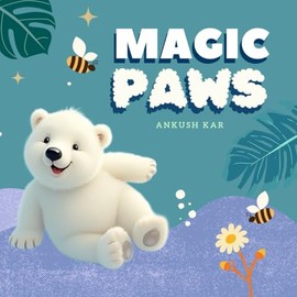 Magic Paws: Nilo’s Snowy Adventure of Friendship and Fun - Heartwarming Winter Stories for Kids Ages 5-9, Great for Bedtime Reading: A Polar Bear’s Adventure of Frost and Friendship