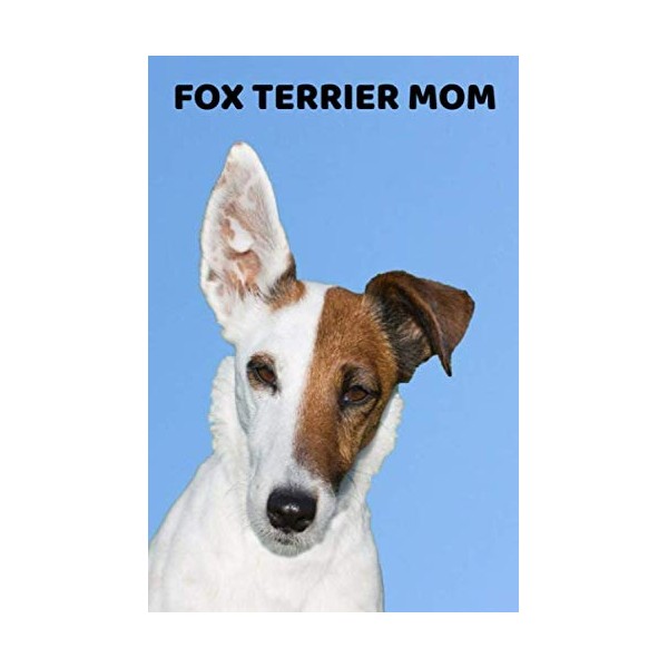 Fox Terrier Mom: 6x9 Lined Journal, Fox Terrier Notebook