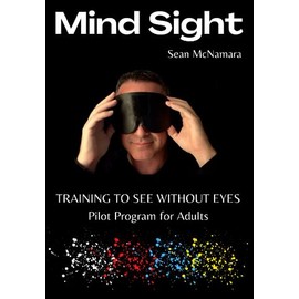 Mind Sight: TRAINING TO SEE WITHOUT EYES Pilot Program for Adults