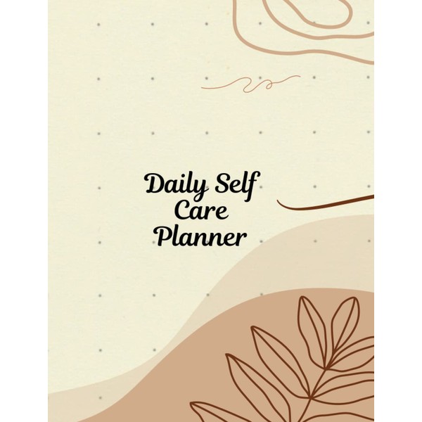Daily Self Care Planner: Nurture Your Mind, Body, and Soul