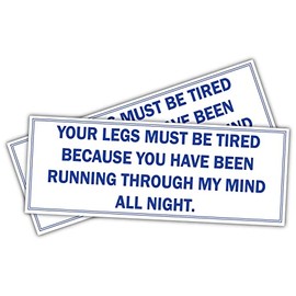 (x2) Your Legs Must be Tired Because You Have Been Running Through My Mind All Night. | Funny Sticker Decal, Humor Sticker for Cars, Trucks, Hard Hats, toolboxes, Luggage