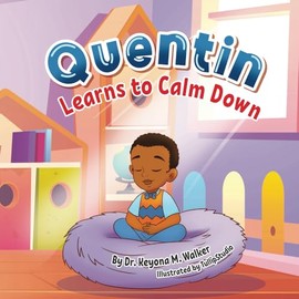 Quentin Learns to Calm Down: Mindful Breathing as a Coping Skill for Kids Ages 2-5
