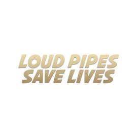 Loud Pipes Save Lives Decal Vinyl Sticker Auto Car Truck Wall Laptop | Gold | 5.5" x 1.5"
