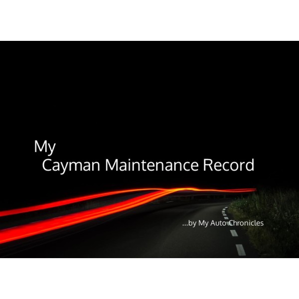 My Cayman Maintenance Record: by My Auto Chronicles