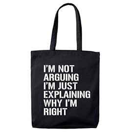 Lolmugs I'm Not Arguing 100% Cotton Black 38x42cm Funny Tote Bag