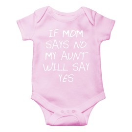 AW Fashions If Mom Says No, My Aunt Will Say Yes Baby Bodysuit Funny Adorable Newborn Outfit for Infants (Newborn, Pink)