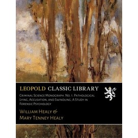 Criminal Science Monograph. No. 1. Pathological Lying, Accusation, and Swindling; A Study in Forensic Psychology