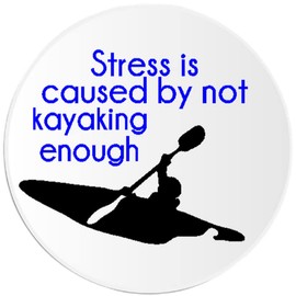 Stress is Caused by Not Kayaking Enough - Circle Sticker Decal 3 Inch