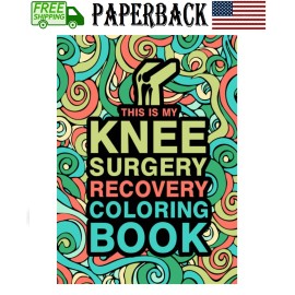 This is my Knee Surgery Recovery Coloring Book: An Inspirational & Funny,
