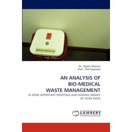 AN ANALYSIS OF BIO-MEDICAL WASTE MANAGEMENT: IN SOME IMPORTANT HOSPITALS AND NURSING HOMES OF AGRA-INDIA