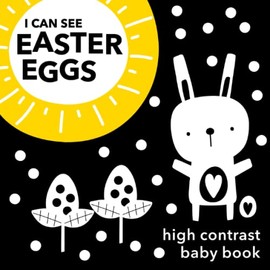 I Can See Easter Eggs: High Contrast Baby Book 0-6 months - My First Easter Book - Baby Easter Basket Stuffers