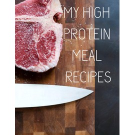 My high protein meal recipes: Blank cookbook to write down homemade food recipes, for building muscle mass. Gift for athlete, weightlifter.