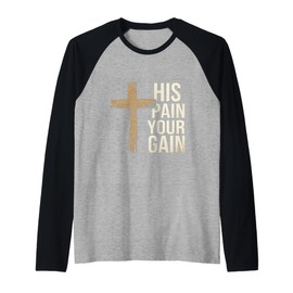 His Pain Your Gain Jesus Sacrifice Inspiration ||- Raglan Baseball Tee