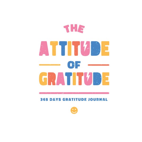 The Attitude of Gratitude: A 365 Day Guide To Cultivate