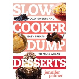 Slow Cooker Dump Desserts: Cozy Sweets and Easy Treats to Make Ahead (Best Ever)