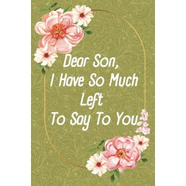 Dear Son I have so much left to say to you: Remembrance Notebook with 100 Guided Prompts to Explore Your Feelings … - Bereavement Gifts For Mother ... Loss of Son - Gift Ideas for Grieving Parents