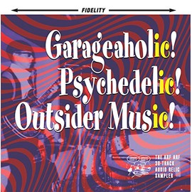Garageaholic! Psychedelic! Outsider Music! The Arf Arf 30-Track Audio Relic Sampler