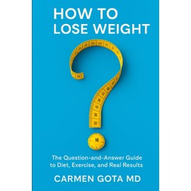 How to Lose Weight: Questions and Answer Guide to Diet, Exercise and Real Results