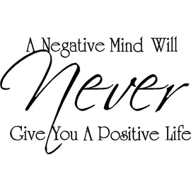 A Negative Mind Will Never give You a Positive Life Vinyl Wall Quotes Decals Sayings Art Lettering