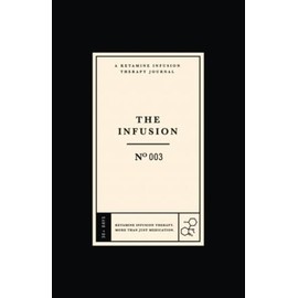 The Infusion: A Ketamine Infusion Therapy Journal