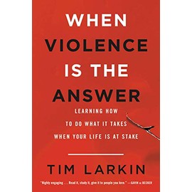 When Violence Is the Answer: Learning How to Do What It Takes When Your Life Is at Stake
