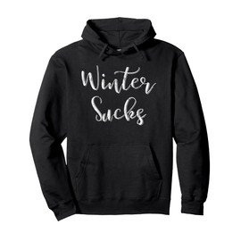 Funny Winter Sucks shirt for always cold warm weather lovers Pullover Hoodie