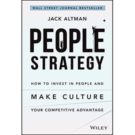 People Strategy: How to Invest in People and Make Culture Your Competitive Advantage