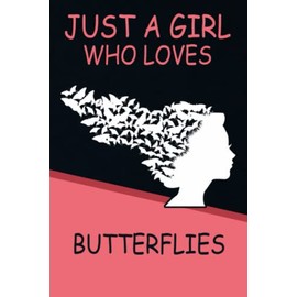 Just A Girl Who Loves Butterflies: Butterflies Gifts for Girls: Notebook Journal For Butterflies Lovers To Write In: Women's Butterflies Gifts: Valentine's Day Gift: Birthday Gift with 110 pages.