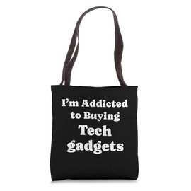 I'm Addicted to Buying Tech gadgets Funny Tech gadgets Tote Bag