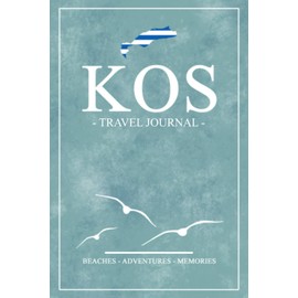 Kos Travel Journal: Travel Diary Kos Island Hiking, Walking, Cycling, Camping / Road Trip Gift and Souvenir / Expenses Log / Greece Vacation Essentials