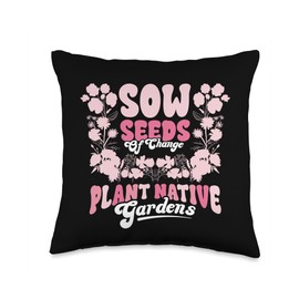 Gardening Sow Seeds of Change Plant Native Gardens Gardener Throw Pillow