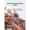 Meeresverschmutzung und Plastik - Wie der Plastikmüll unsere Ozeane verschmutzt